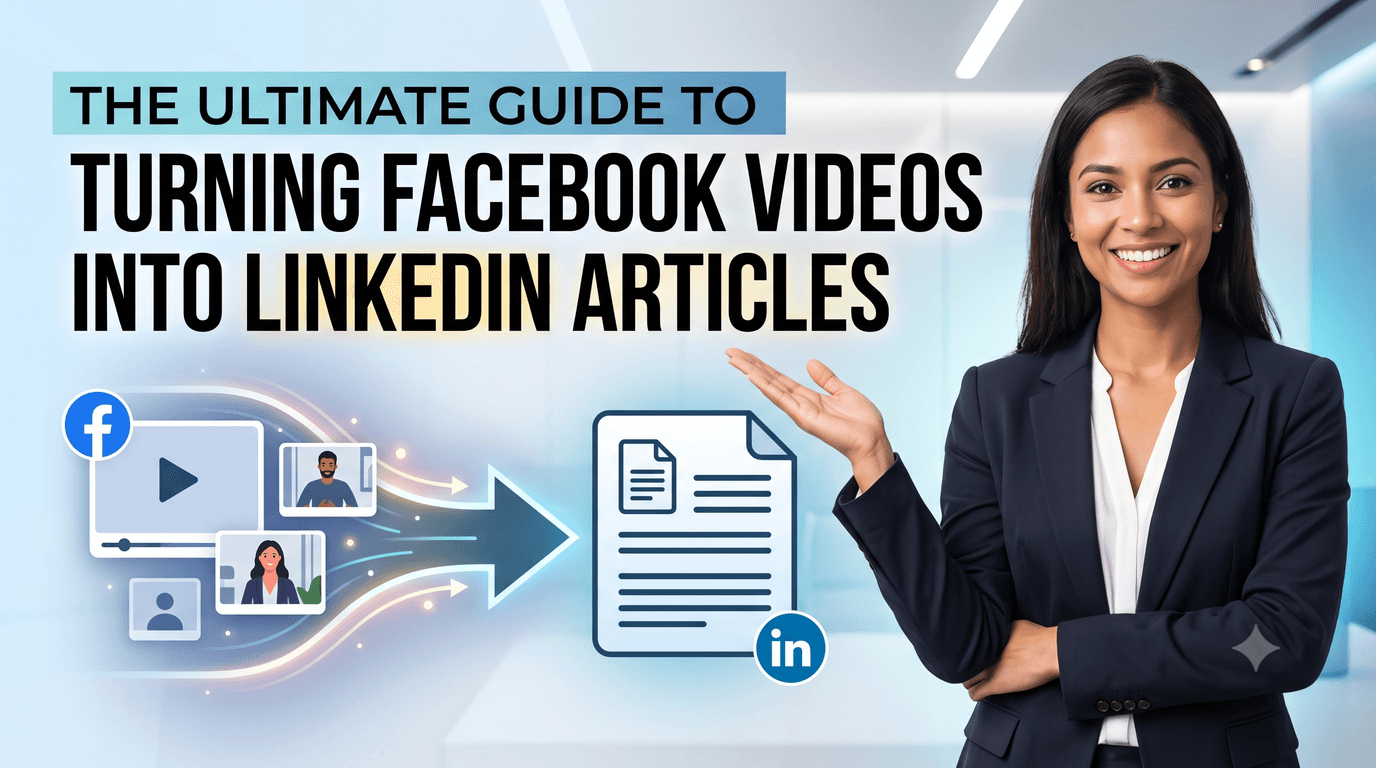 The Ultimate Guide to Turning Facebook Videos into LinkedIn Articles